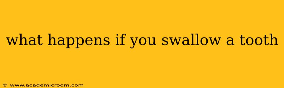 what happens if you swallow a tooth