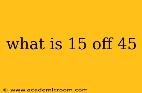 what is 15 off 45