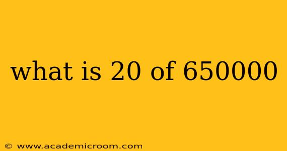 what is 20 of 650000