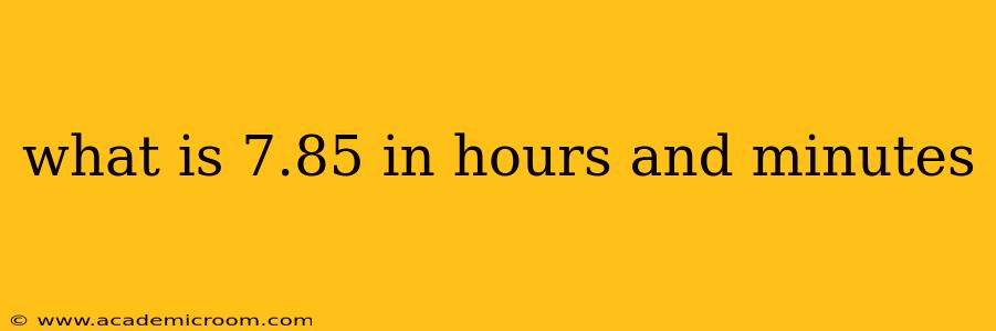 what is 7.85 in hours and minutes