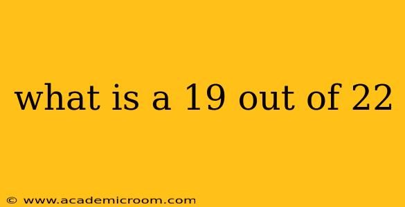 what is a 19 out of 22