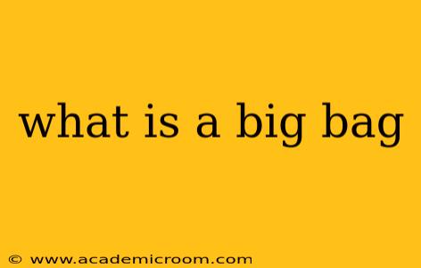 what is a big bag
