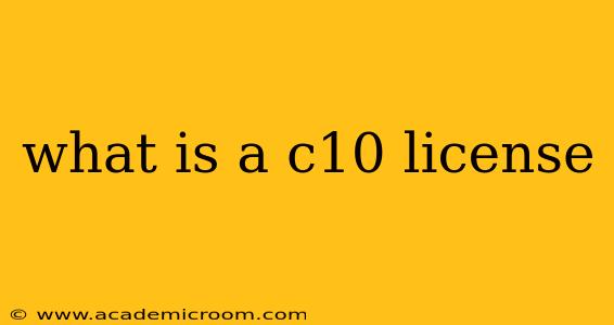 what is a c10 license