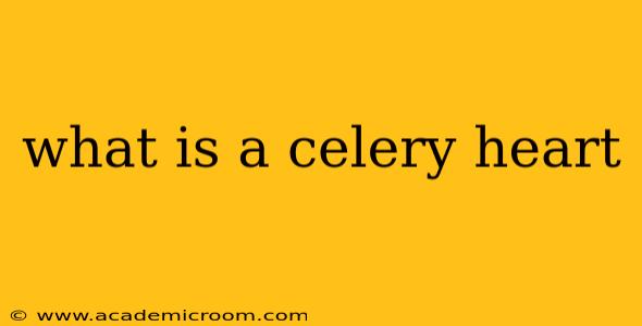 what is a celery heart