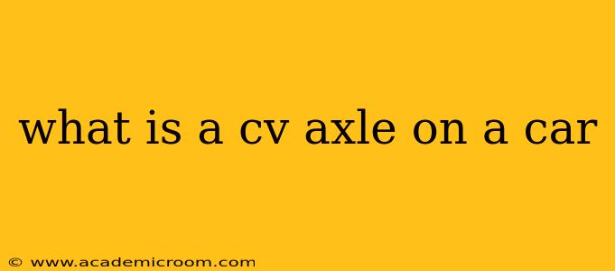 what is a cv axle on a car