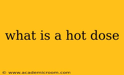 what is a hot dose