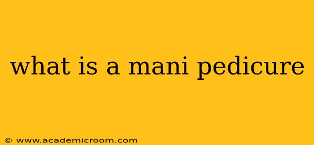 what is a mani pedicure