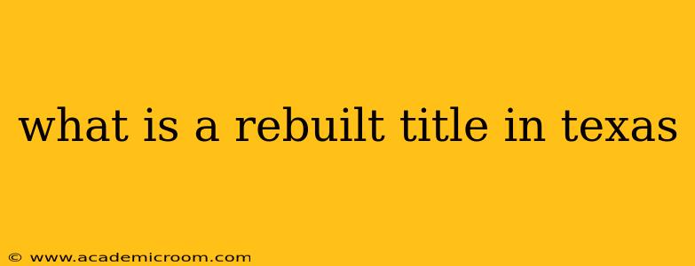 what is a rebuilt title in texas