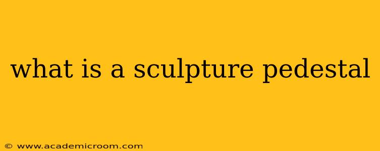 what is a sculpture pedestal