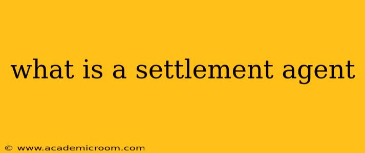 what is a settlement agent