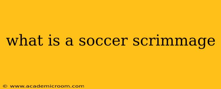 what is a soccer scrimmage