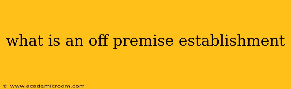 what is an off premise establishment