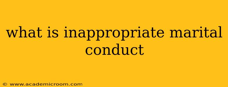 what is inappropriate marital conduct