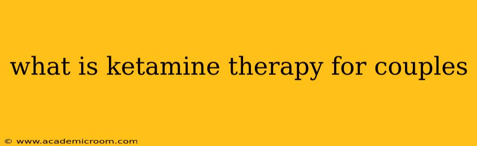 what is ketamine therapy for couples