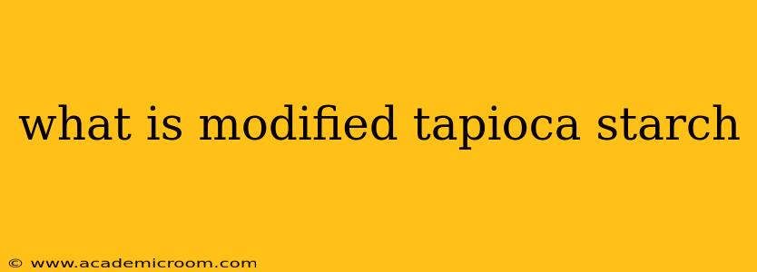 what is modified tapioca starch
