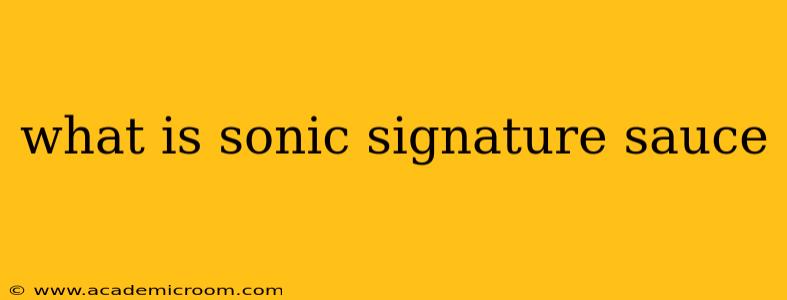 what is sonic signature sauce
