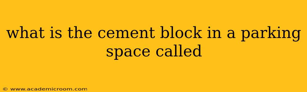 what is the cement block in a parking space called