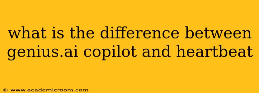 what is the difference between genius.ai copilot and heartbeat