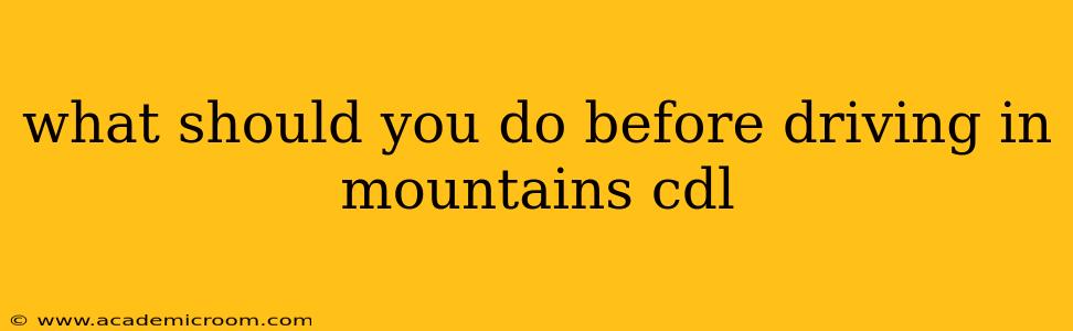 what should you do before driving in mountains cdl