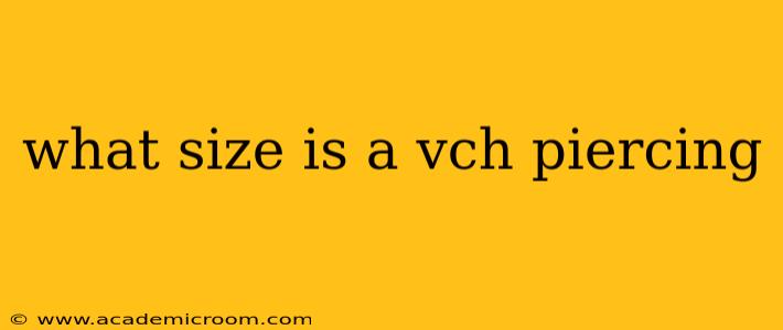 what size is a vch piercing