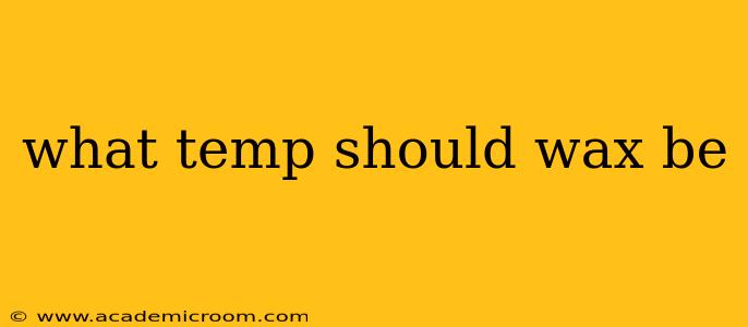 what temp should wax be