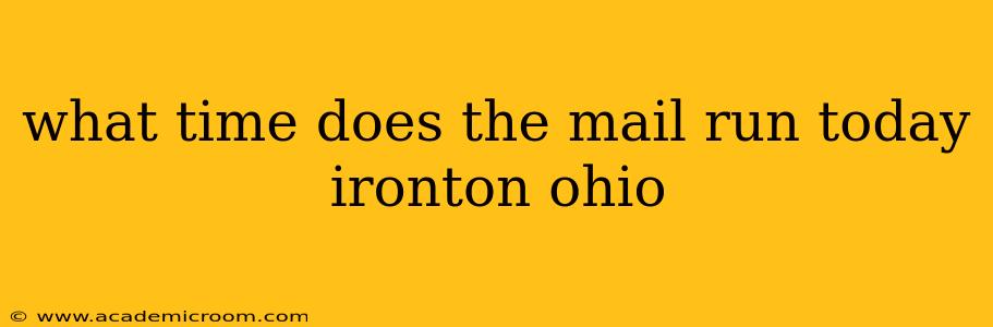 what time does the mail run today ironton ohio