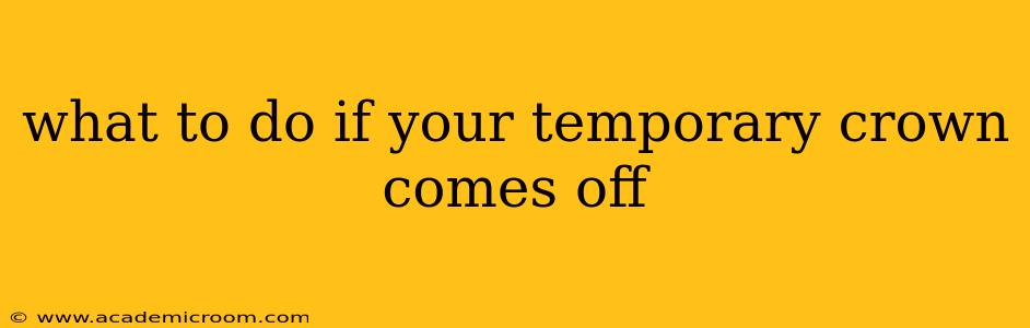 what to do if your temporary crown comes off