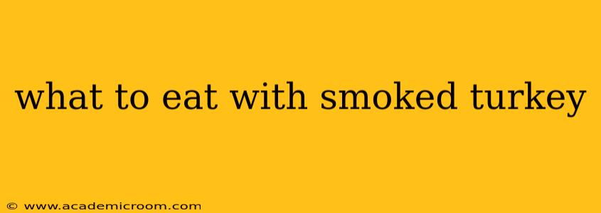 what to eat with smoked turkey