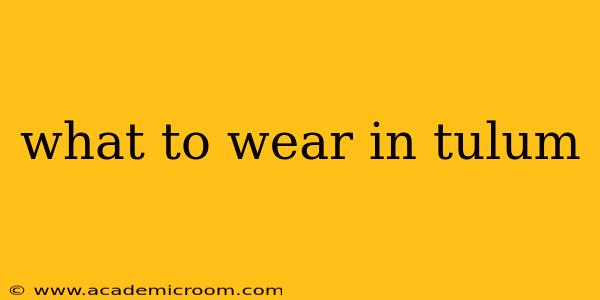 what to wear in tulum