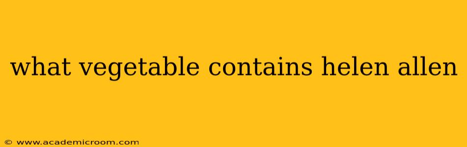 what vegetable contains helen allen