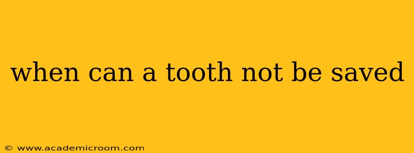 when can a tooth not be saved