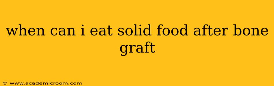 when can i eat solid food after bone graft