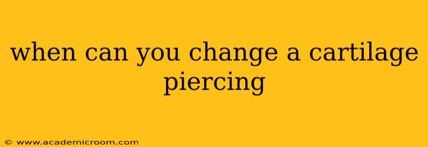 when can you change a cartilage piercing