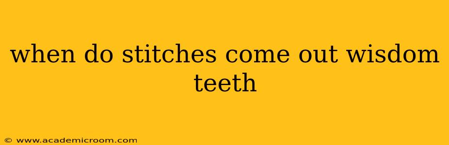 when do stitches come out wisdom teeth