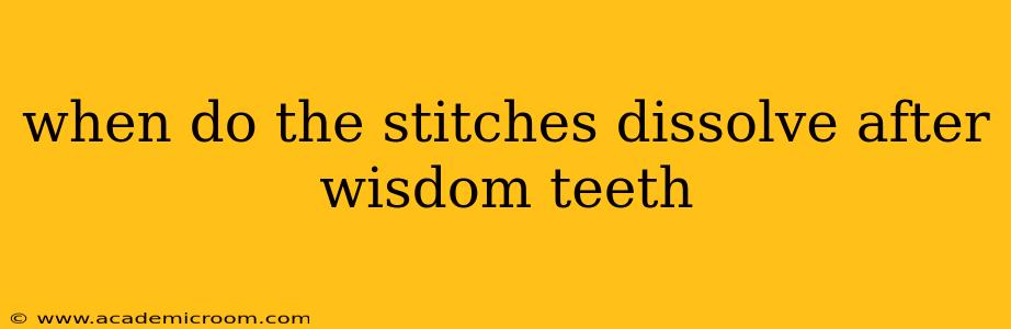 when do the stitches dissolve after wisdom teeth