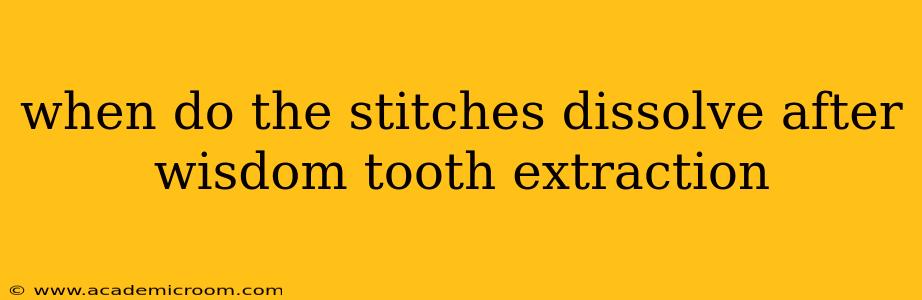 when do the stitches dissolve after wisdom tooth extraction