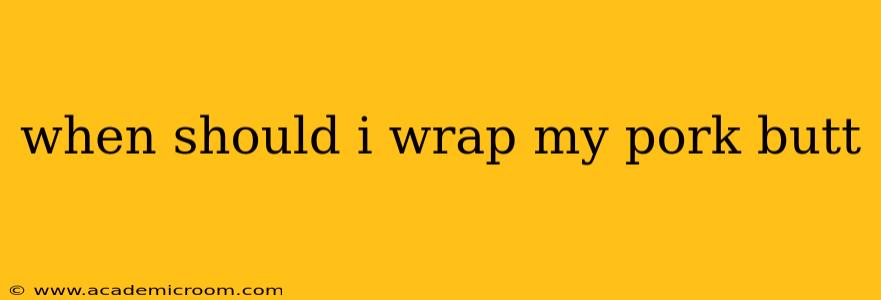 when should i wrap my pork butt
