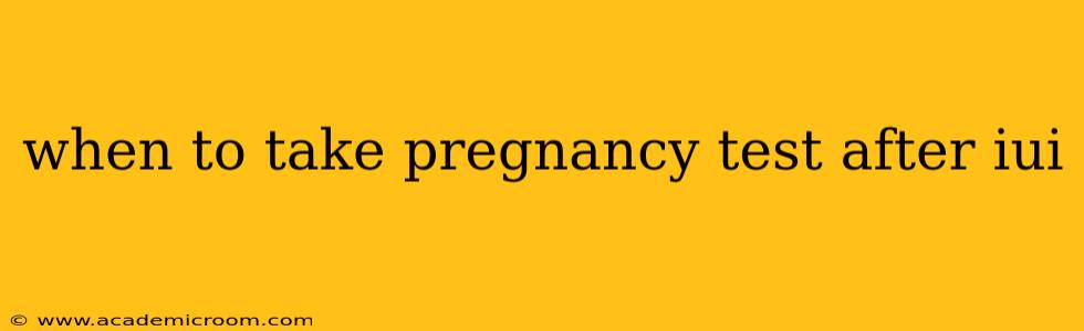 when to take pregnancy test after iui