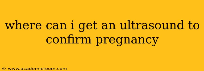 where can i get an ultrasound to confirm pregnancy