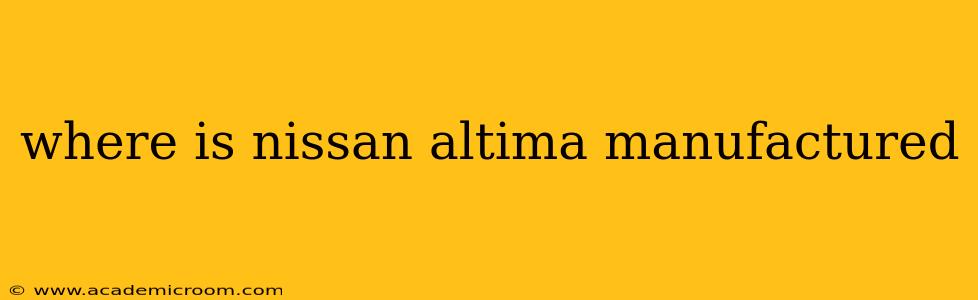 where is nissan altima manufactured