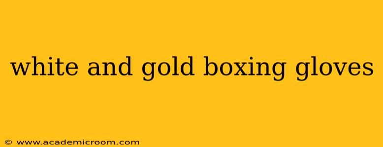 white and gold boxing gloves