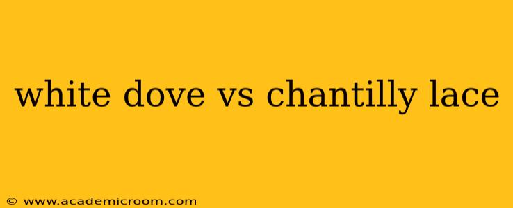 white dove vs chantilly lace