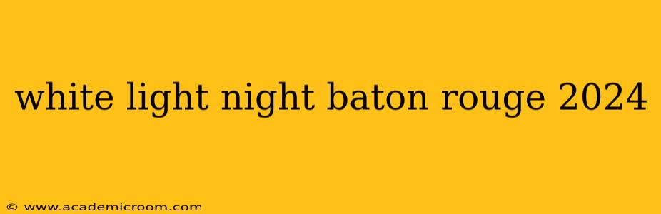 white light night baton rouge 2024