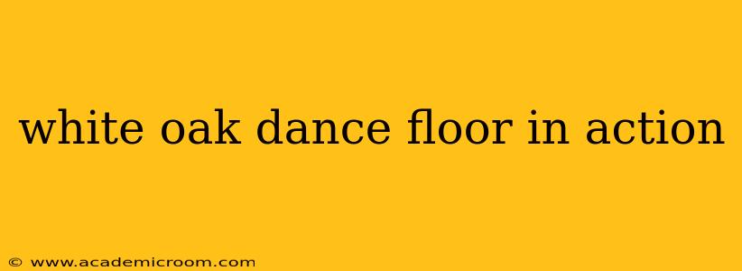 white oak dance floor in action