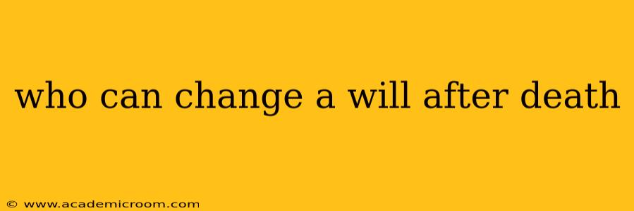 who can change a will after death