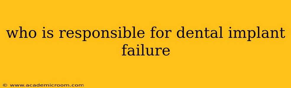 who is responsible for dental implant failure
