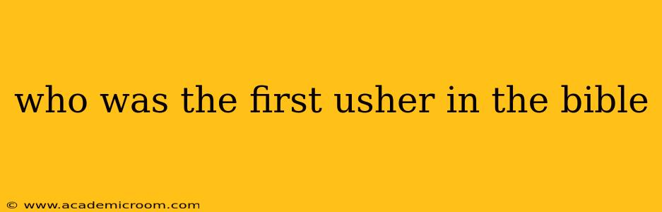 who was the first usher in the bible