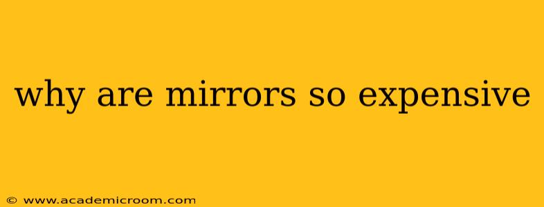 why are mirrors so expensive
