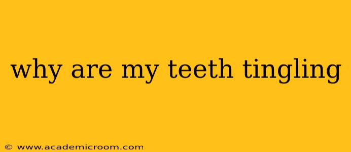 why are my teeth tingling