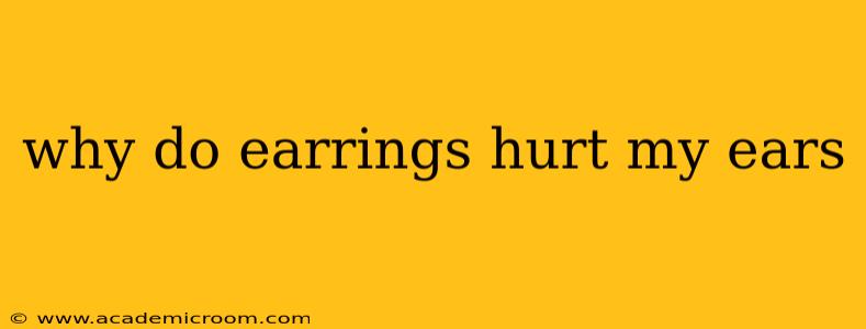 why do earrings hurt my ears